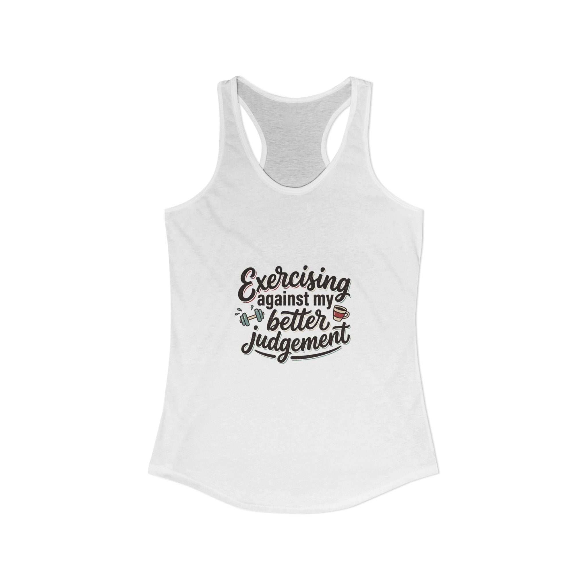 Exercising Against My Better Judgement Women's Ideal Racerback Tank