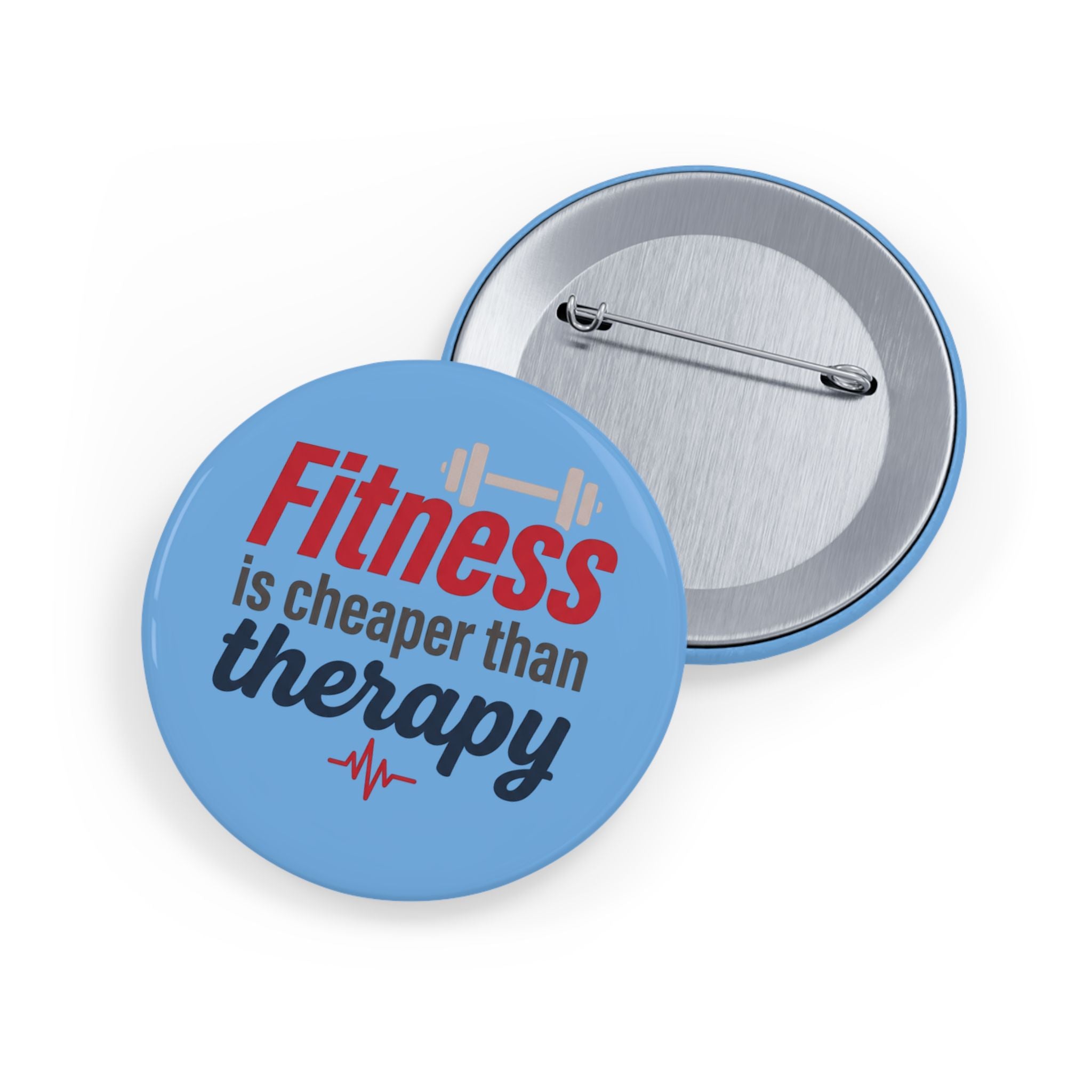 Fitness is Cheaper than Therapy Round Pins