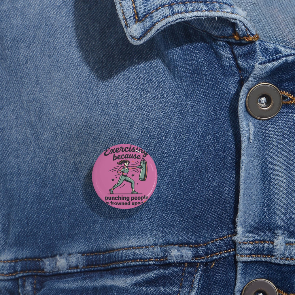 Exercising Because Punching People is Frowned Upon Round Pins
