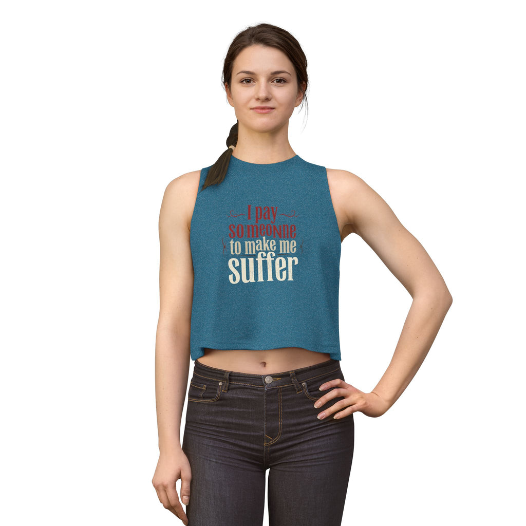 I Pay Someone To Make Me Suffer Women's Crop Top