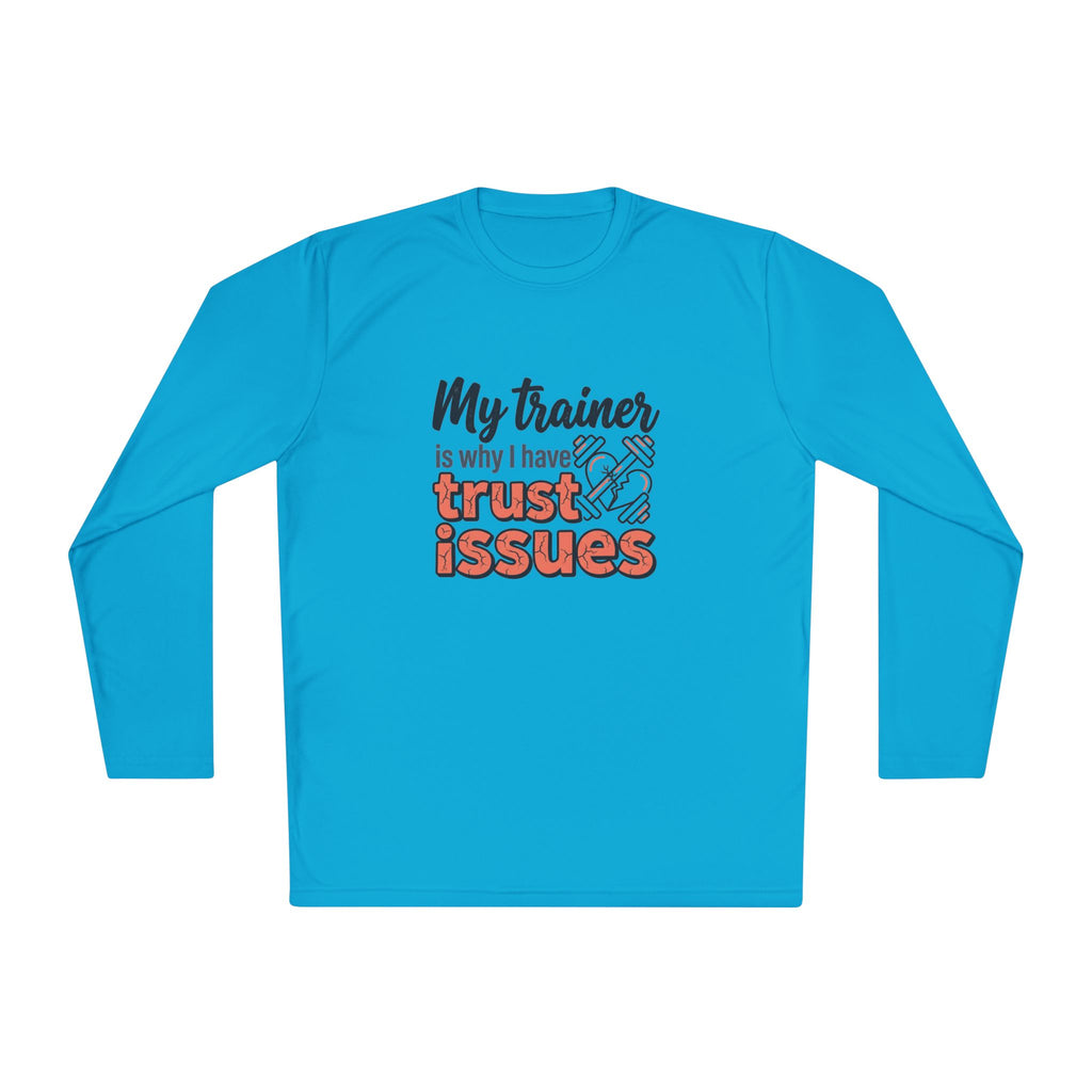 My Trainer is Why I Have Trust Issues Unisex Lightweight Long Sleeve Tee