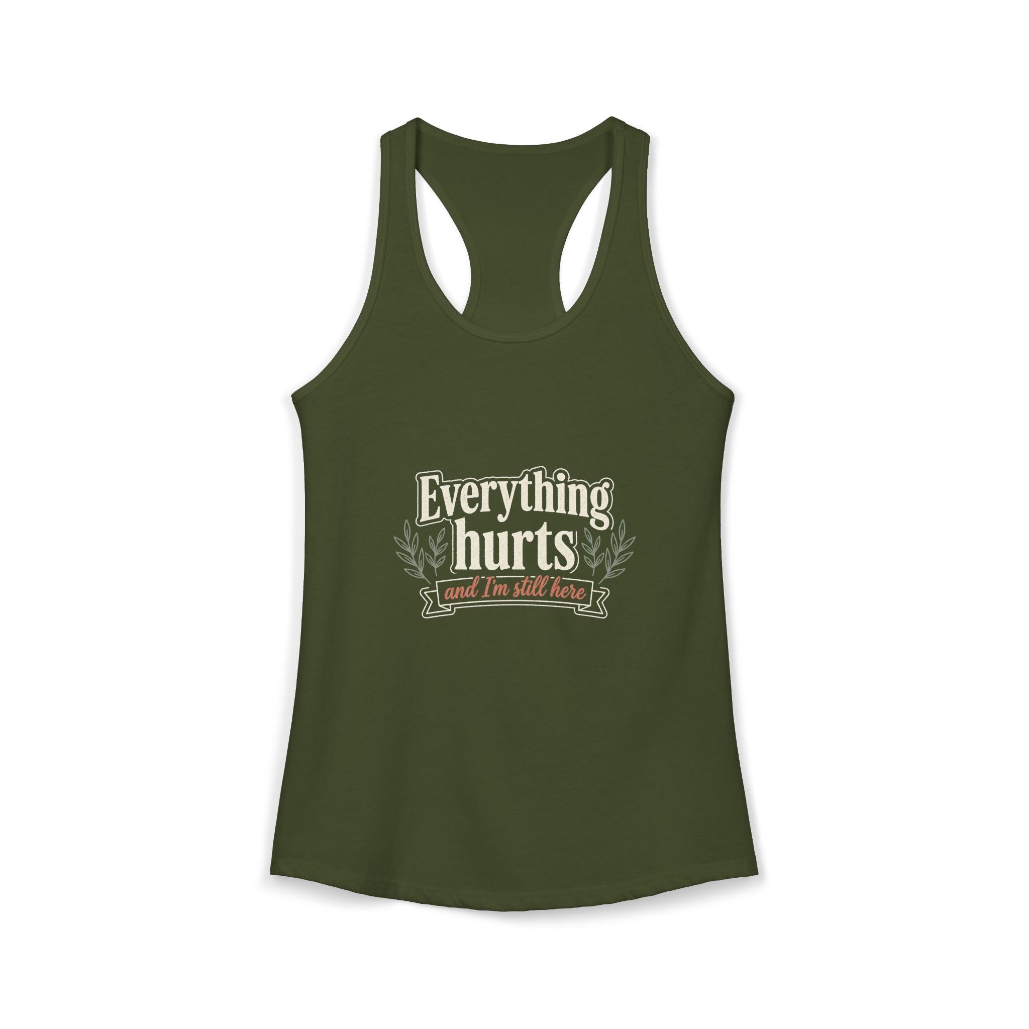 Everything Hurts and I'm Still Here Women's Ideal Racerback Tank