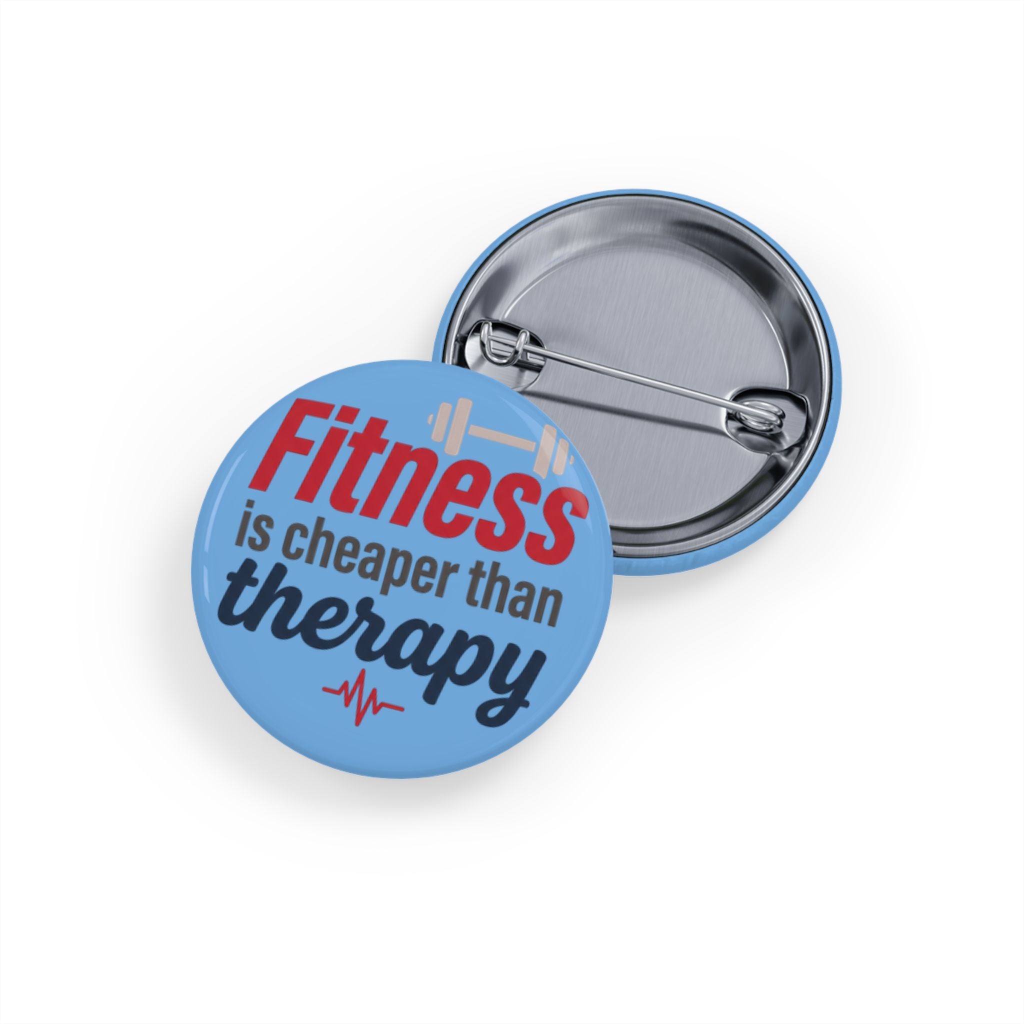 Fitness is Cheaper than Therapy Round Pins