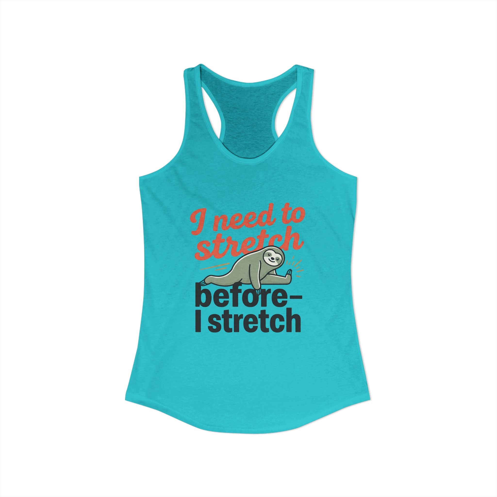 I Need to Stretch Before I Stretch Women's Ideal Racerback Tank
