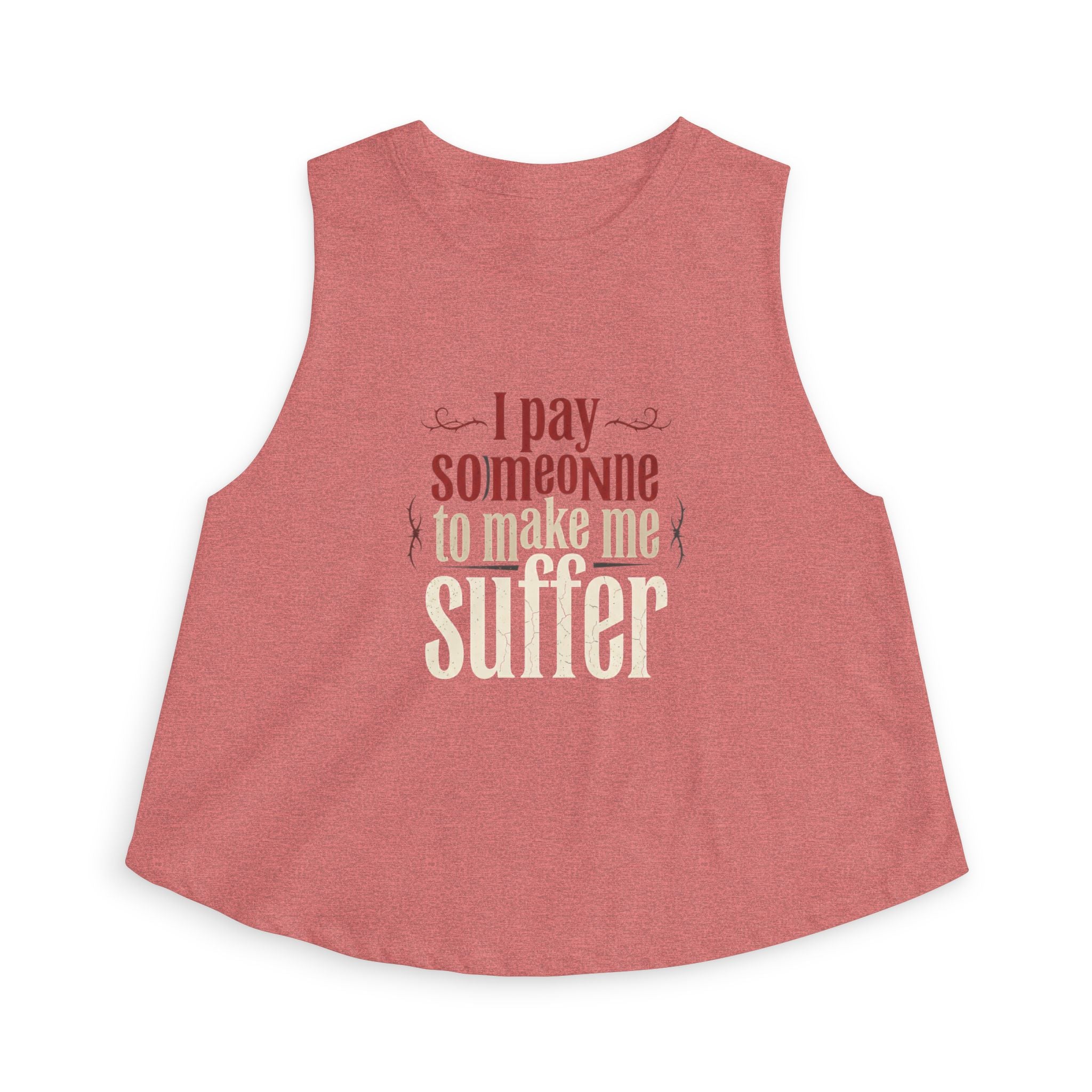 I Pay Someone To Make Me Suffer Women's Crop Top