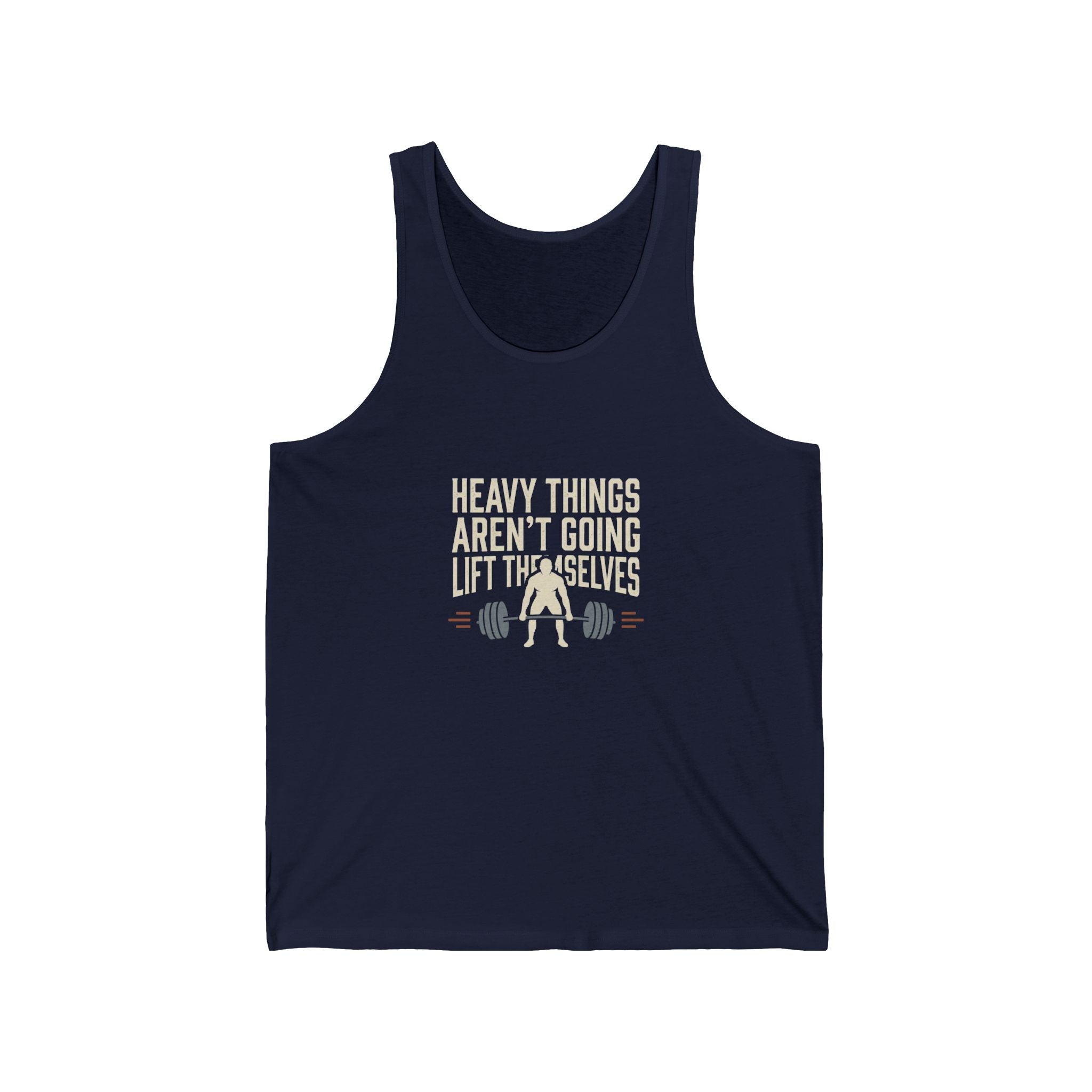 Heavy Things Aren't Going to Lift Themselves Unisex Jersey Tank