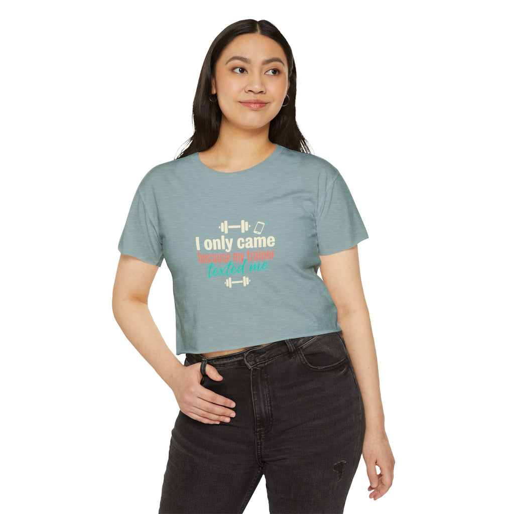 I Only Came Because My Trainer Texted Me Women's Festival Crop Top