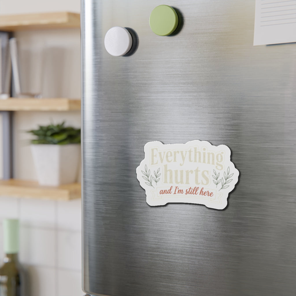 Everything Hurts and I'm Still Here Die-Cut Magnets
