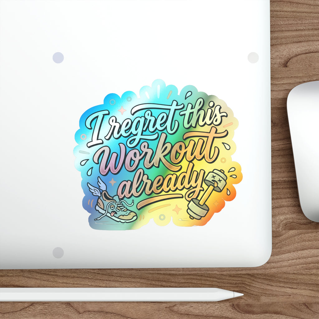 I Regret This Workout Already Holographic Die-cut Stickers