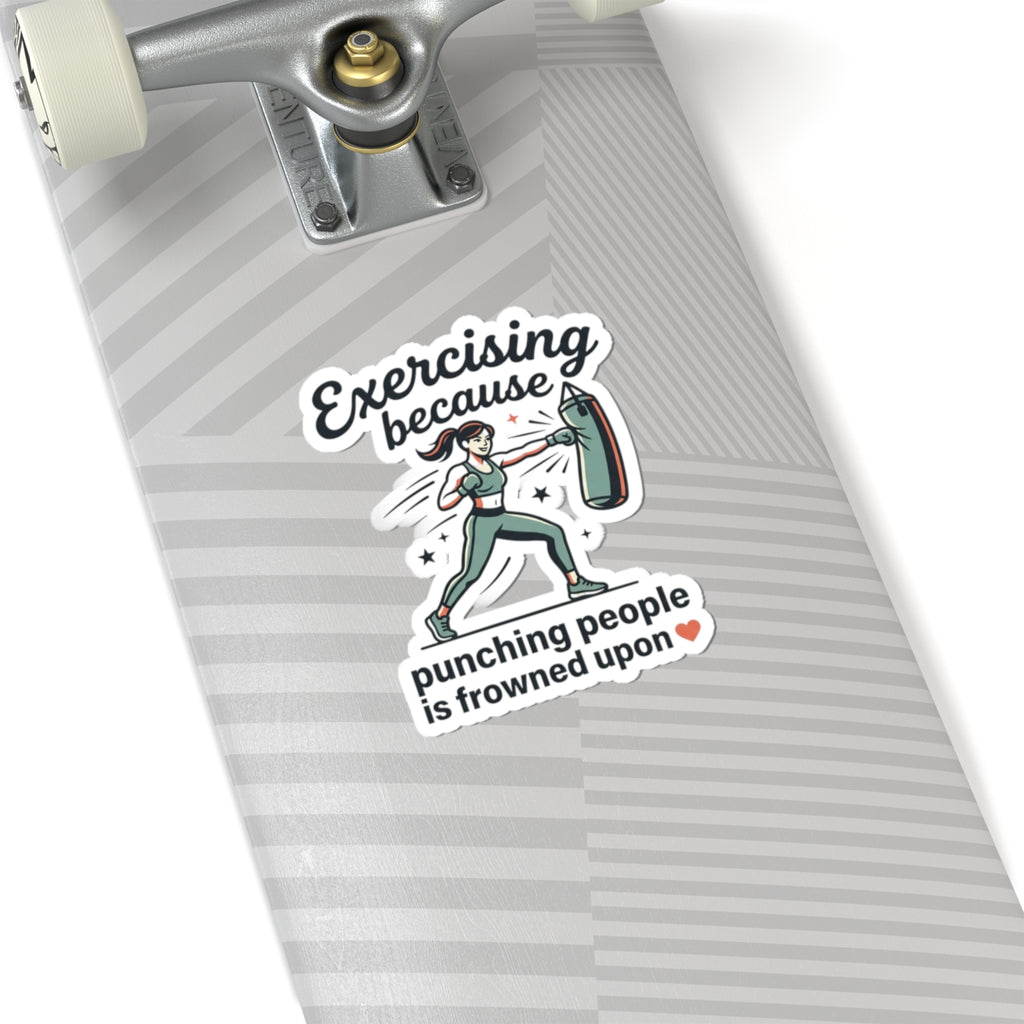 Exercising Because Punching People is Frowned Upon Kiss-Cut Stickers