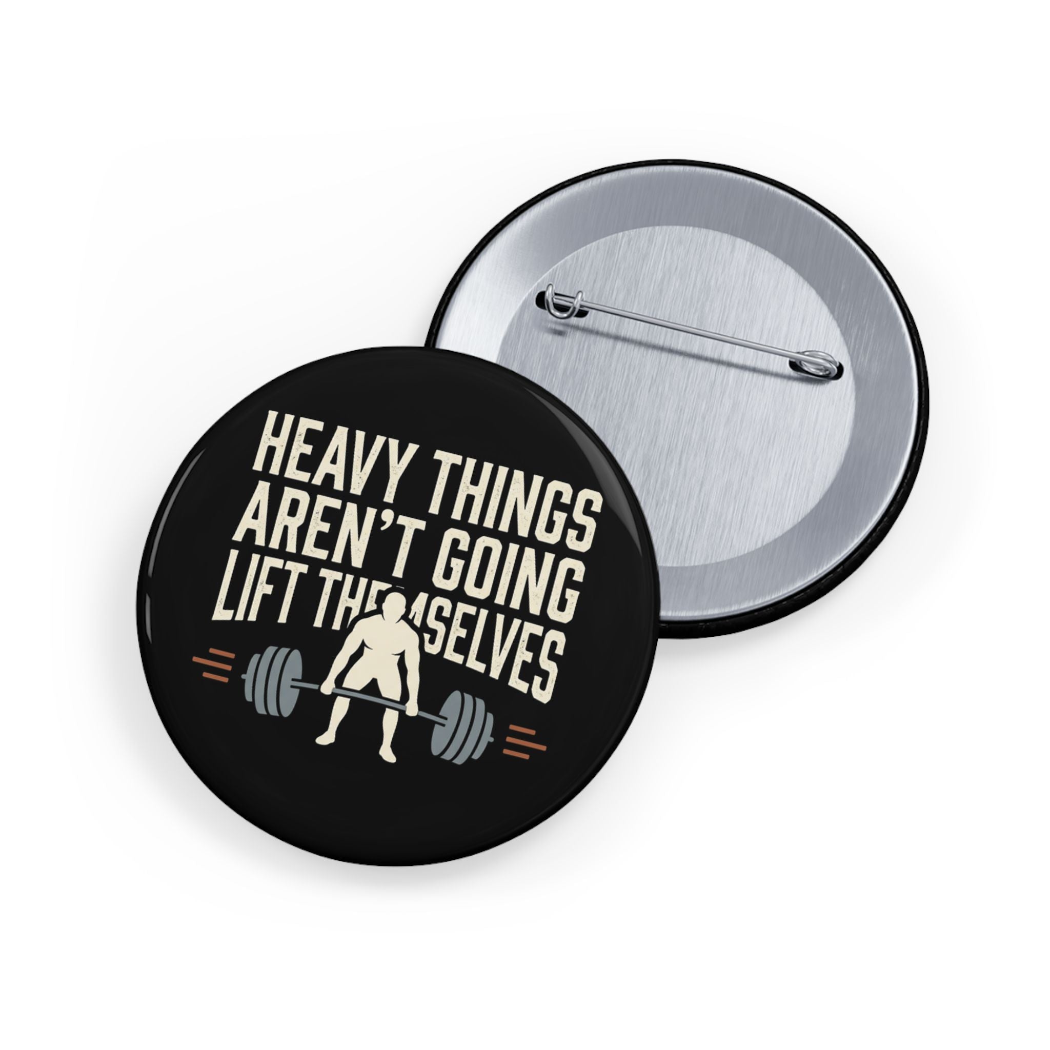 Heavy Things Aren't Going to Lift Themselves Round Pins