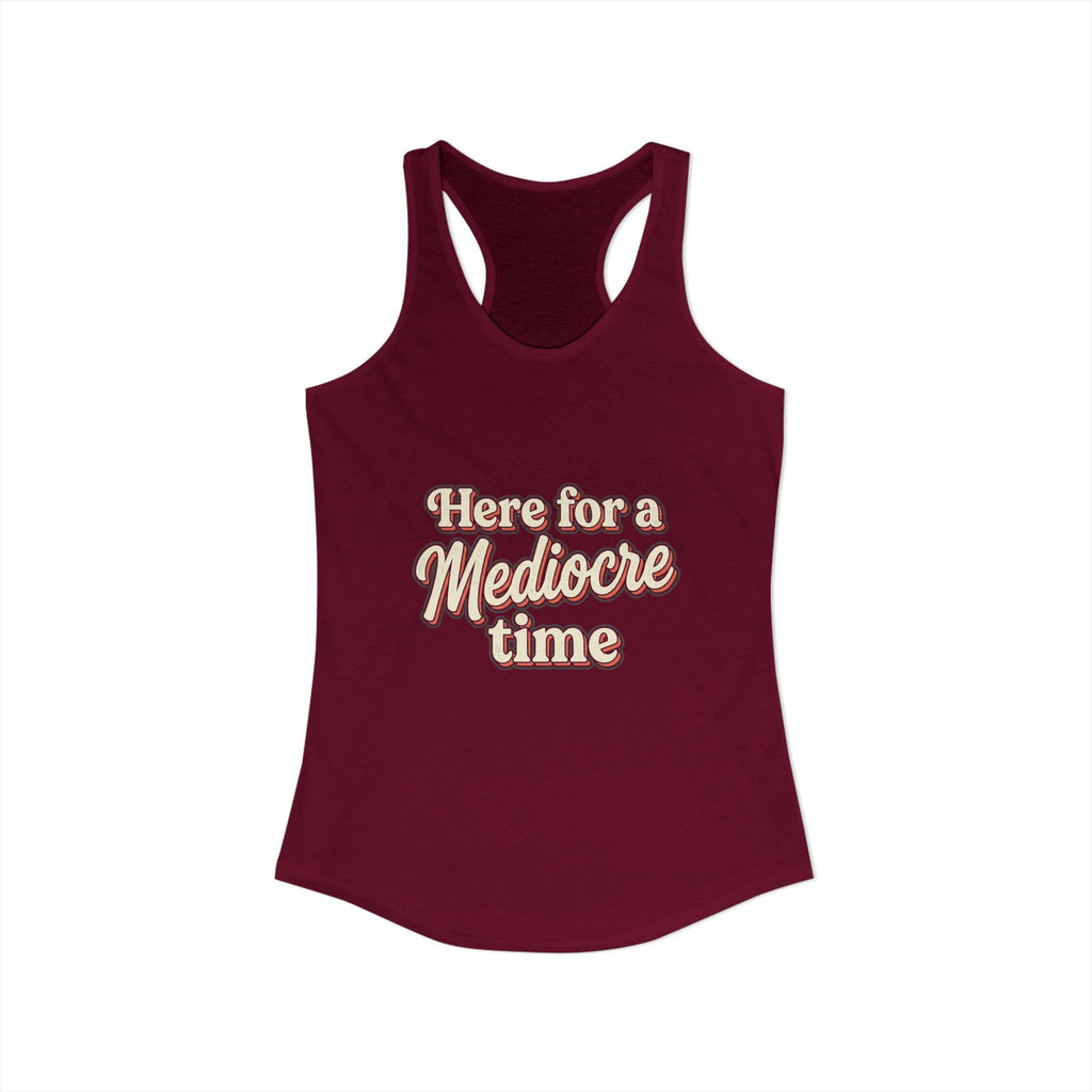 Here for a Mediocre Time Women's Ideal Racerback Tank