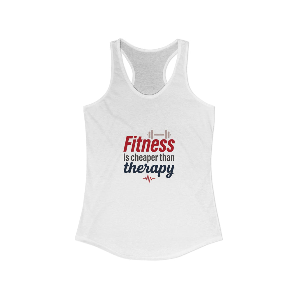 Fitness is Cheaper than Therapy Women's Ideal Racerback Tank