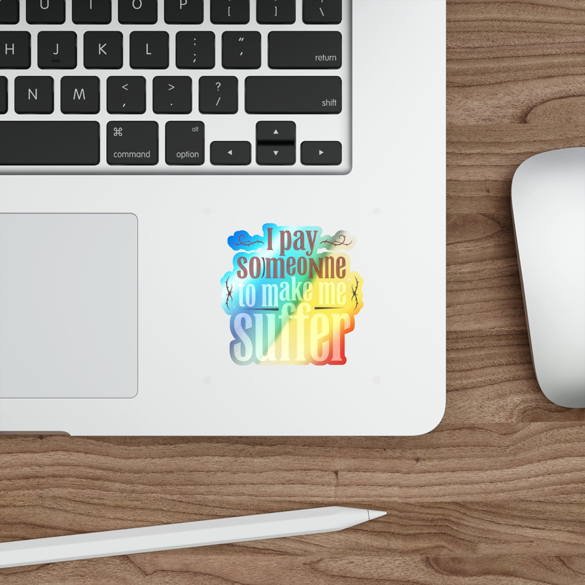 I Pay Someone To Make Me Suffer Holographic Die-cut Stickers