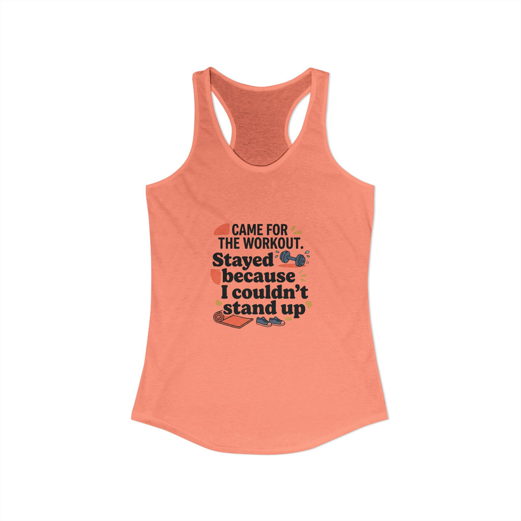 Came for the Workout Stayed Because I Couldn't Stand Up Women's Ideal Racerback Tank