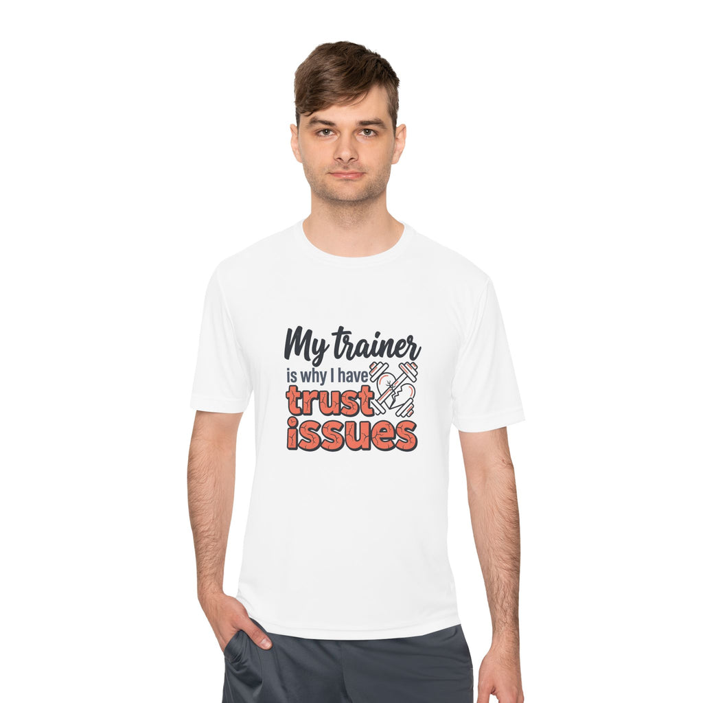 My Trainer is Why I Have Trust Issues Unisex Moisture Wicking Tee