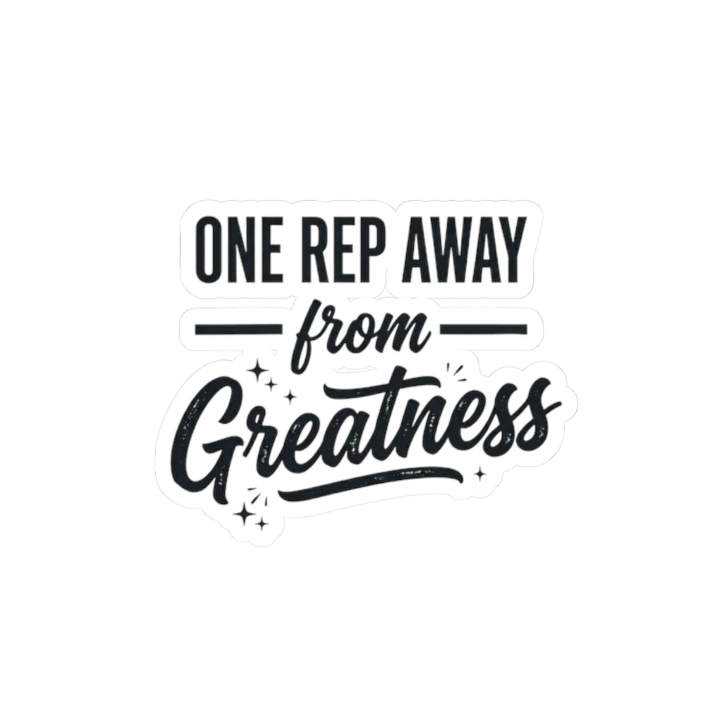 One Rep Away From Greatness Kiss-Cut Stickers