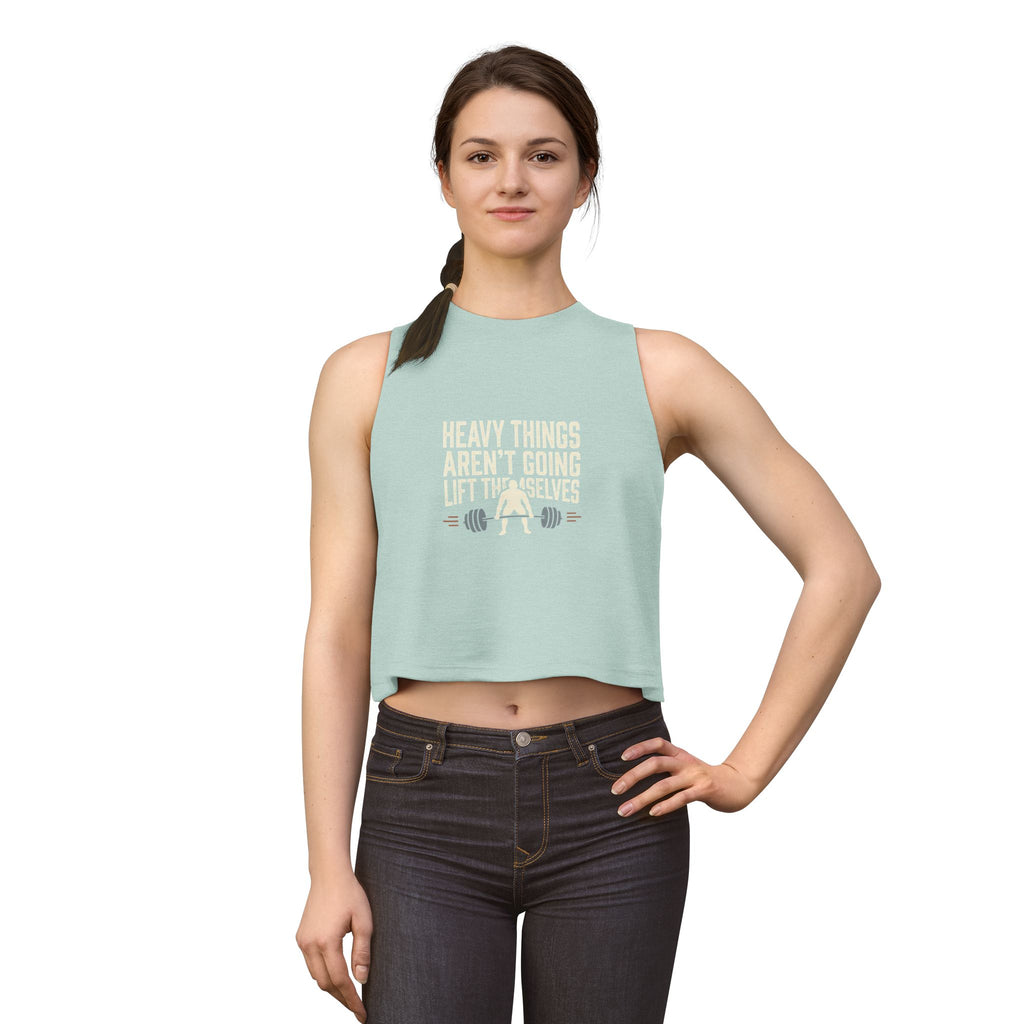 Heavy Things Aren't Going to Lift Themselves Women's Crop Top