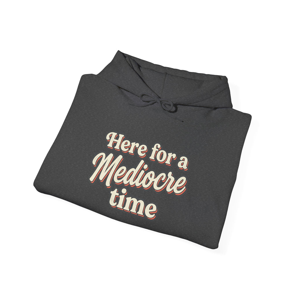 Here for a Mediocre Time Unisex Heavy Blend™ Hooded Sweatshirt