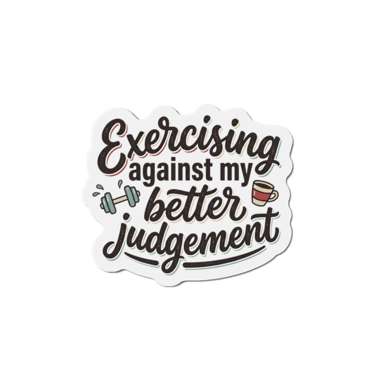 Exercising Against My Better Judgement Die-Cut Magnets