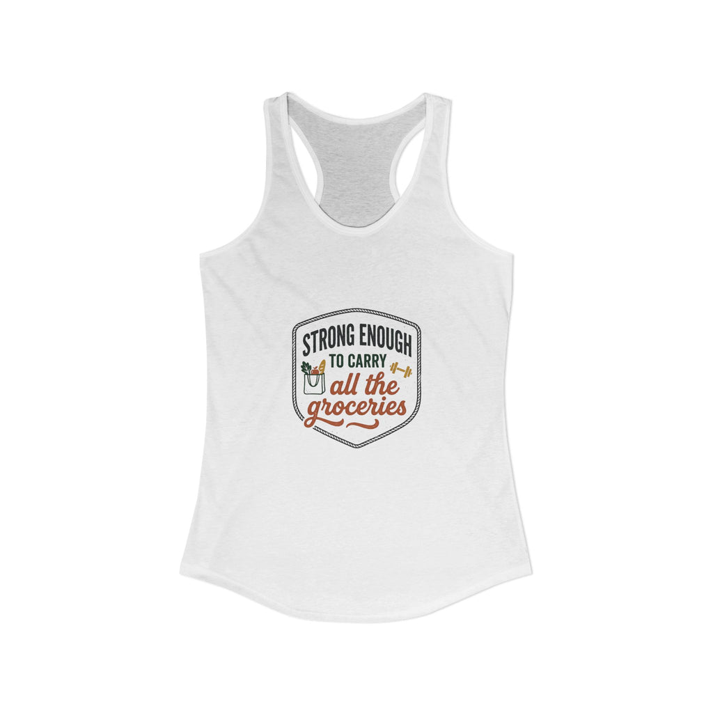 Strong Enough to Carry All the Groceries Women's Ideal Racerback Tank