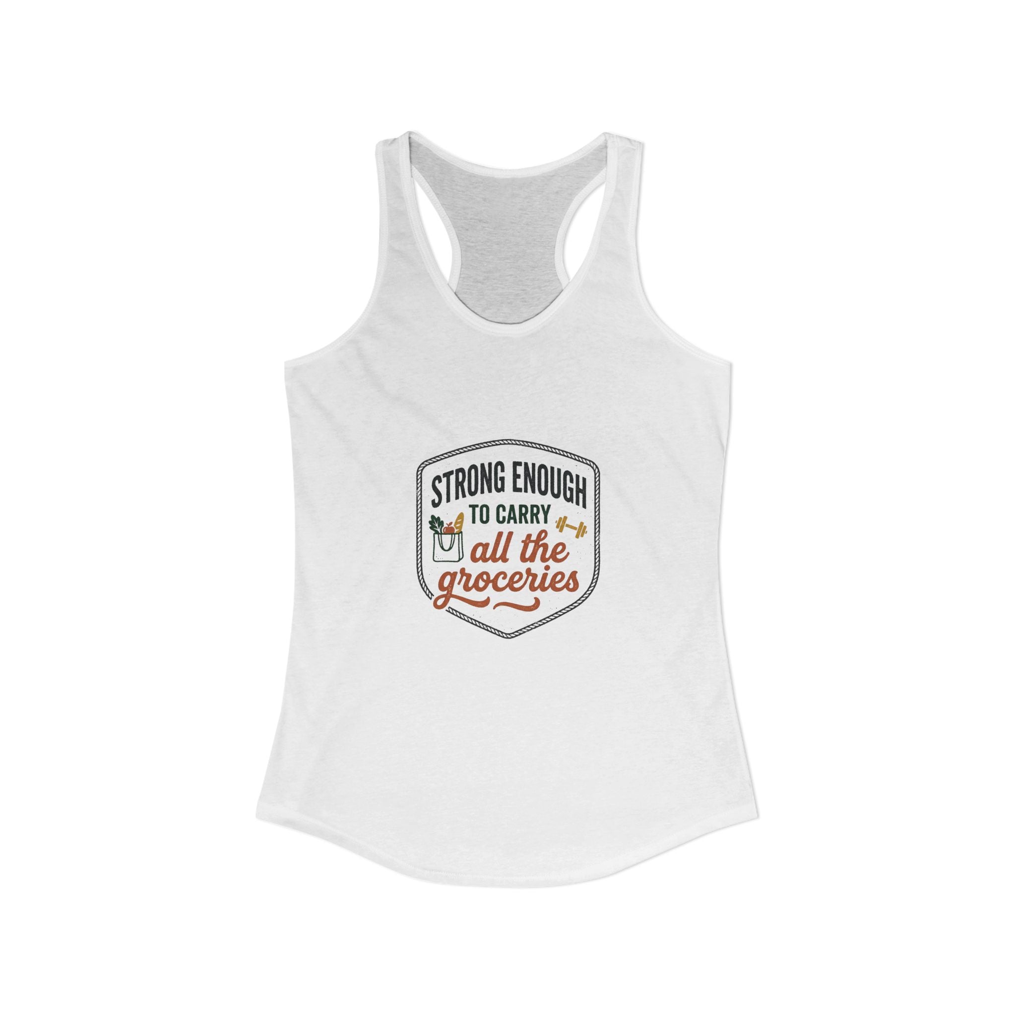 Strong Enough to Carry All the Groceries Women's Ideal Racerback Tank