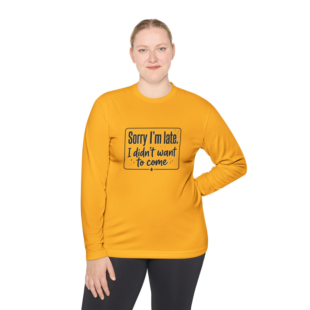 Sorry I'm Late I Didn't Want to Come Unisex Lightweight Long Sleeve Tee