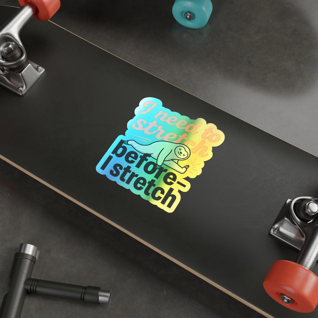 I Need to Stretch Before I Stretch Holographic Die-cut Stickers