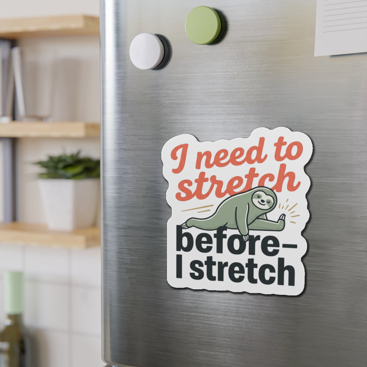 I Need to Stretch Die-Cut Magnets
