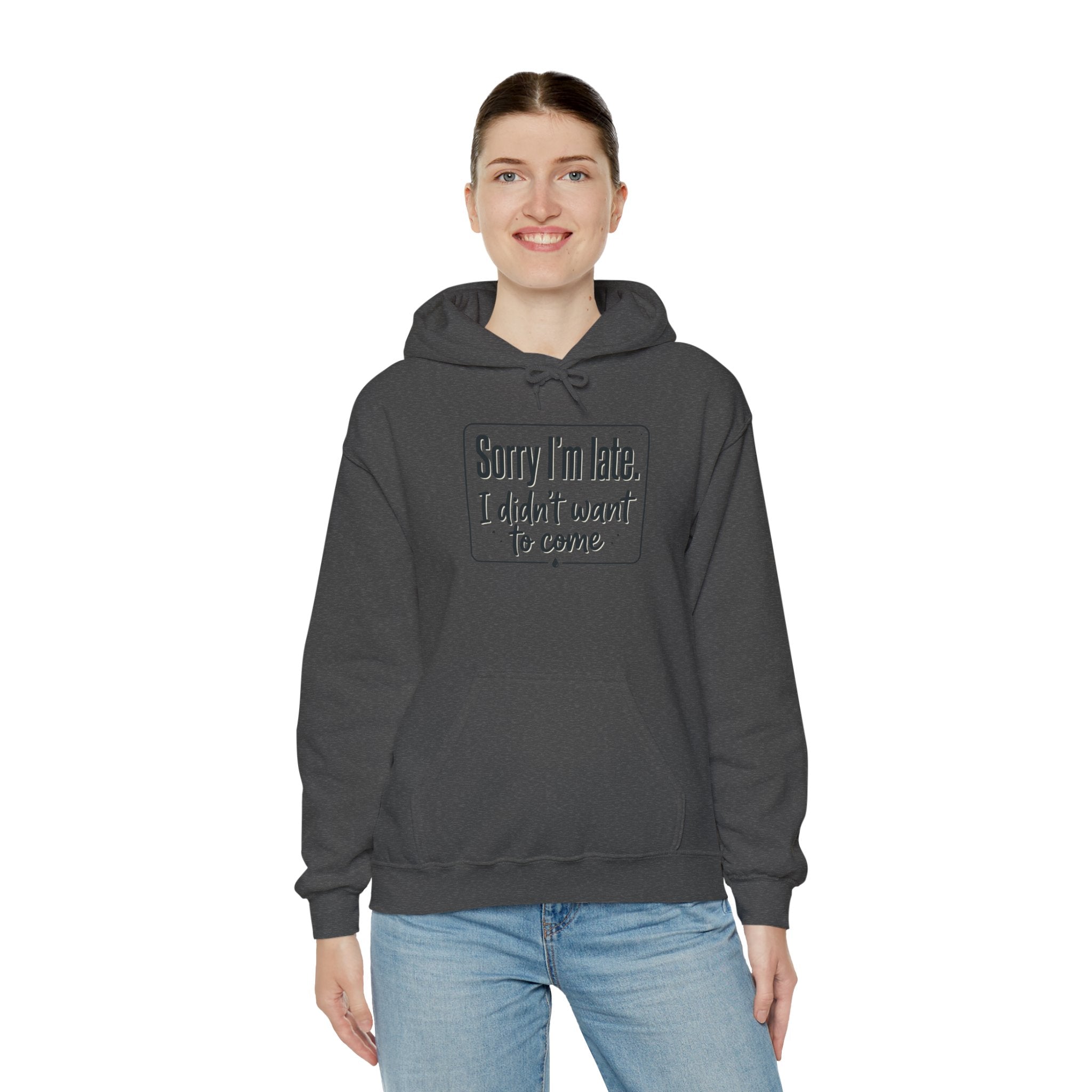 Sorry I'm Late I Didn't Want to Come Unisex Heavy Blend™ Hooded Sweatshirt