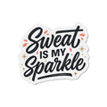 Sweat is My Sparkle Die-Cut Magnets