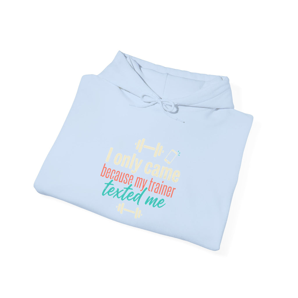 I Only Came Because My Trainer Texted Me Unisex Heavy Blend™ Hooded Sweatshirt