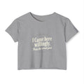 I Came Here Willingly Women's Festival Crop Top