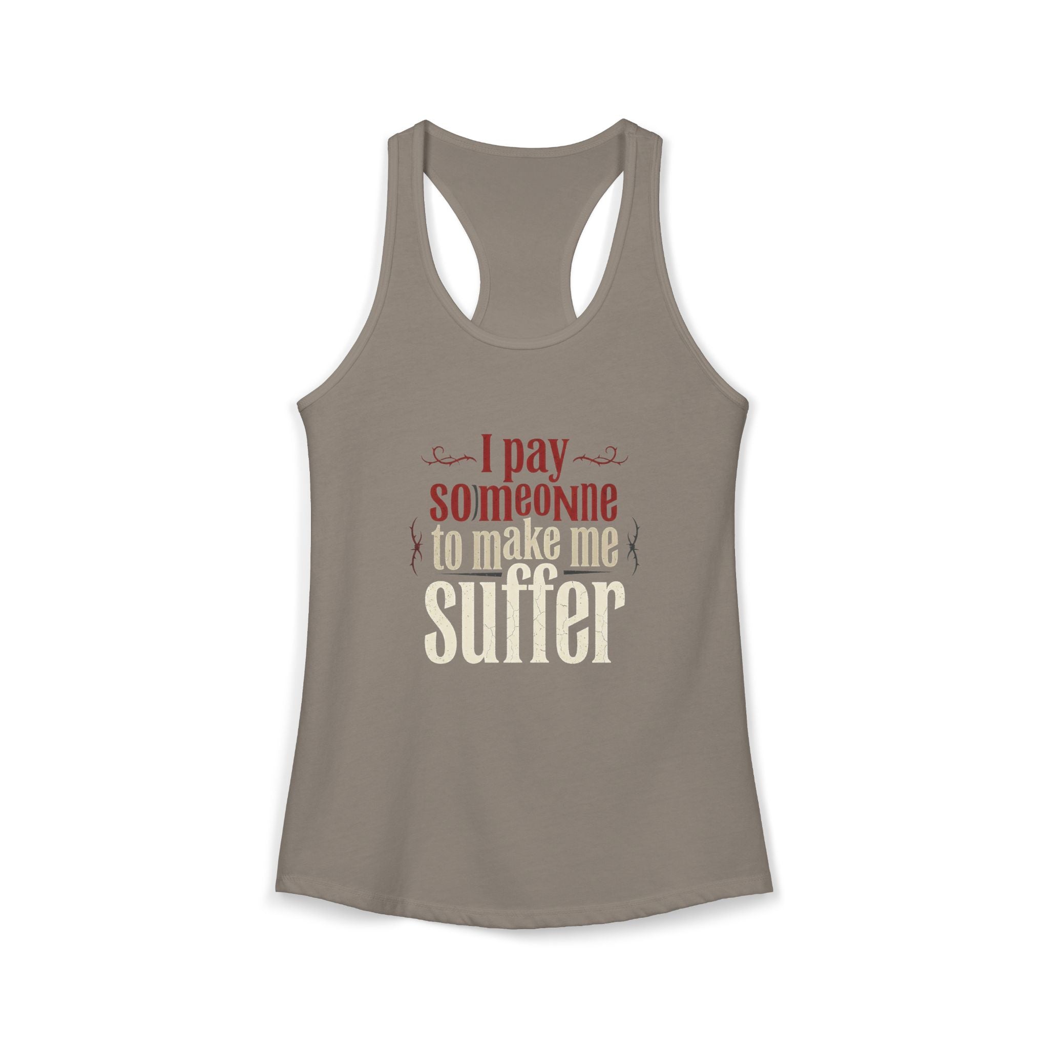 I Pay Someone To Make Me Suffer Women's Ideal Racerback Tank
