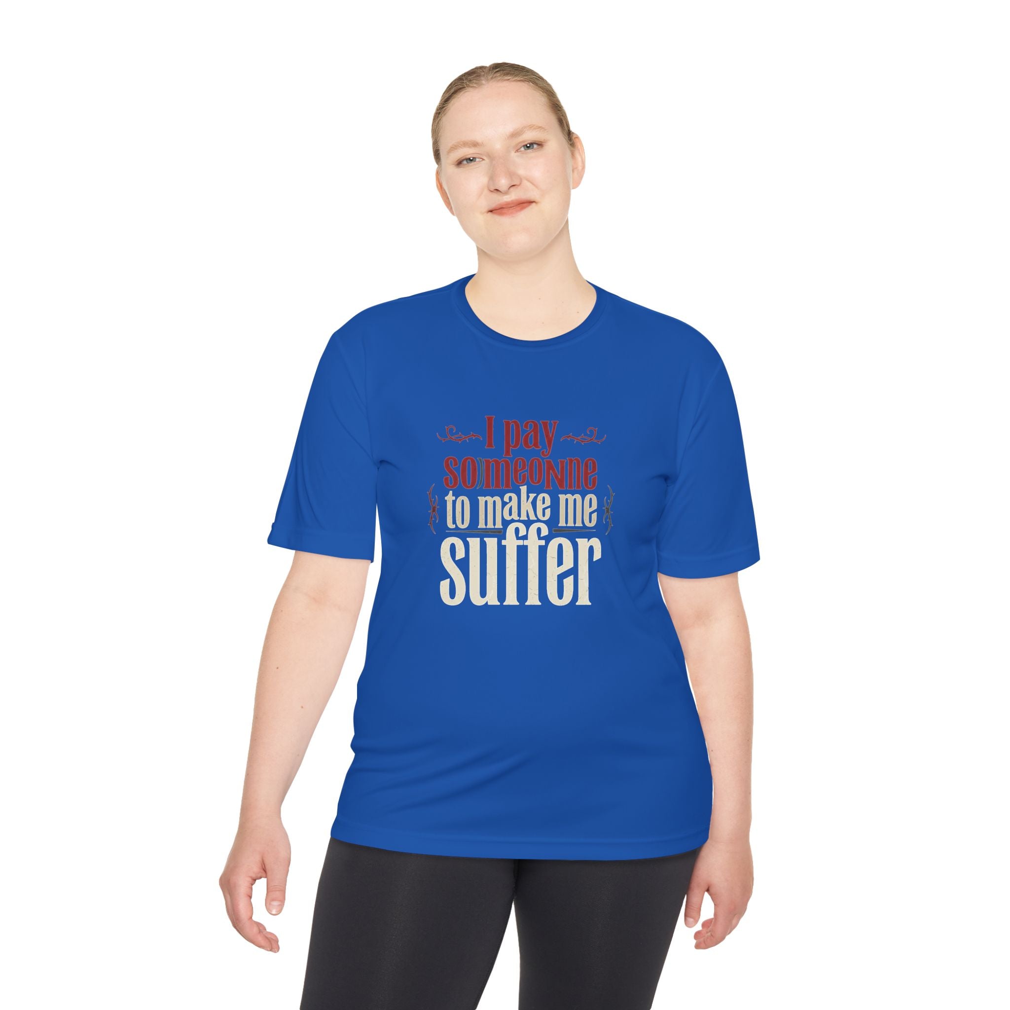 I Pay Someone To Make Me Suffer Unisex Moisture Wicking Tee