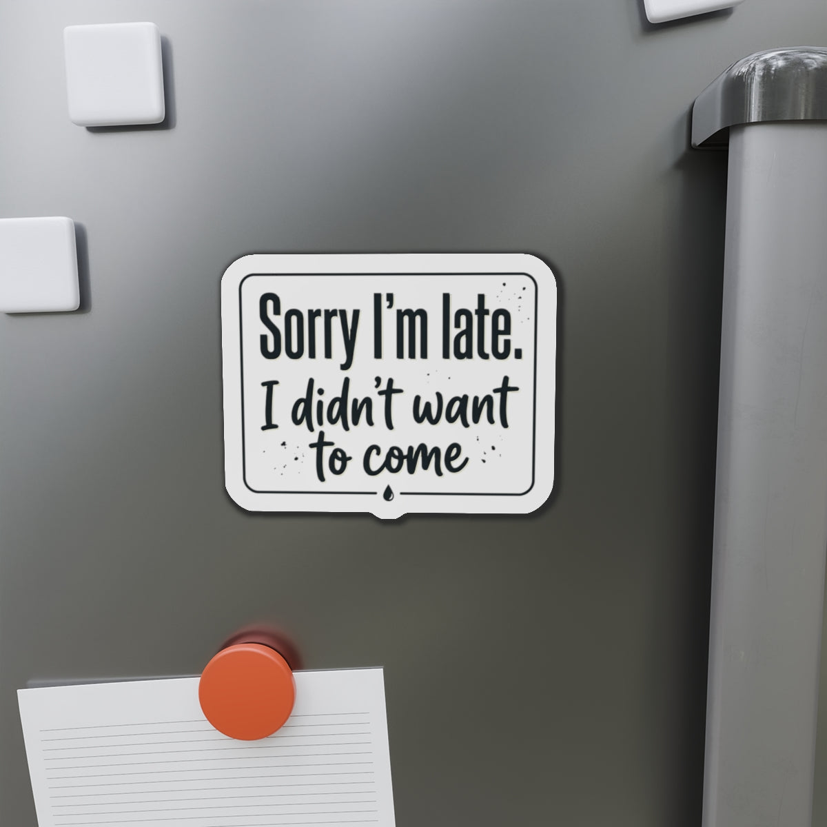 Sorry I'm Late I Didn't Want to Come Die-Cut Magnets