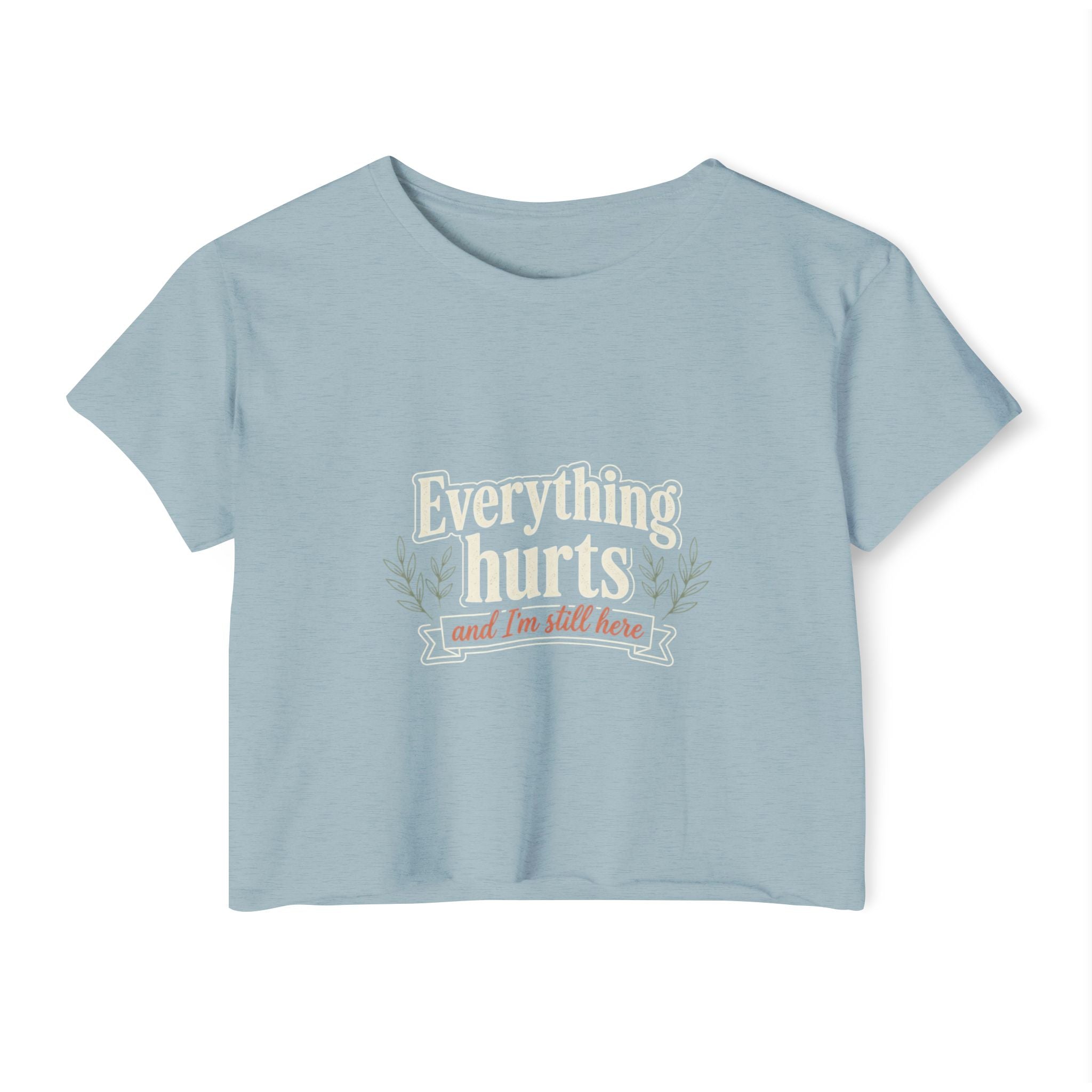 Everything Hurts and I'm Still Here Women's Festival Crop Top