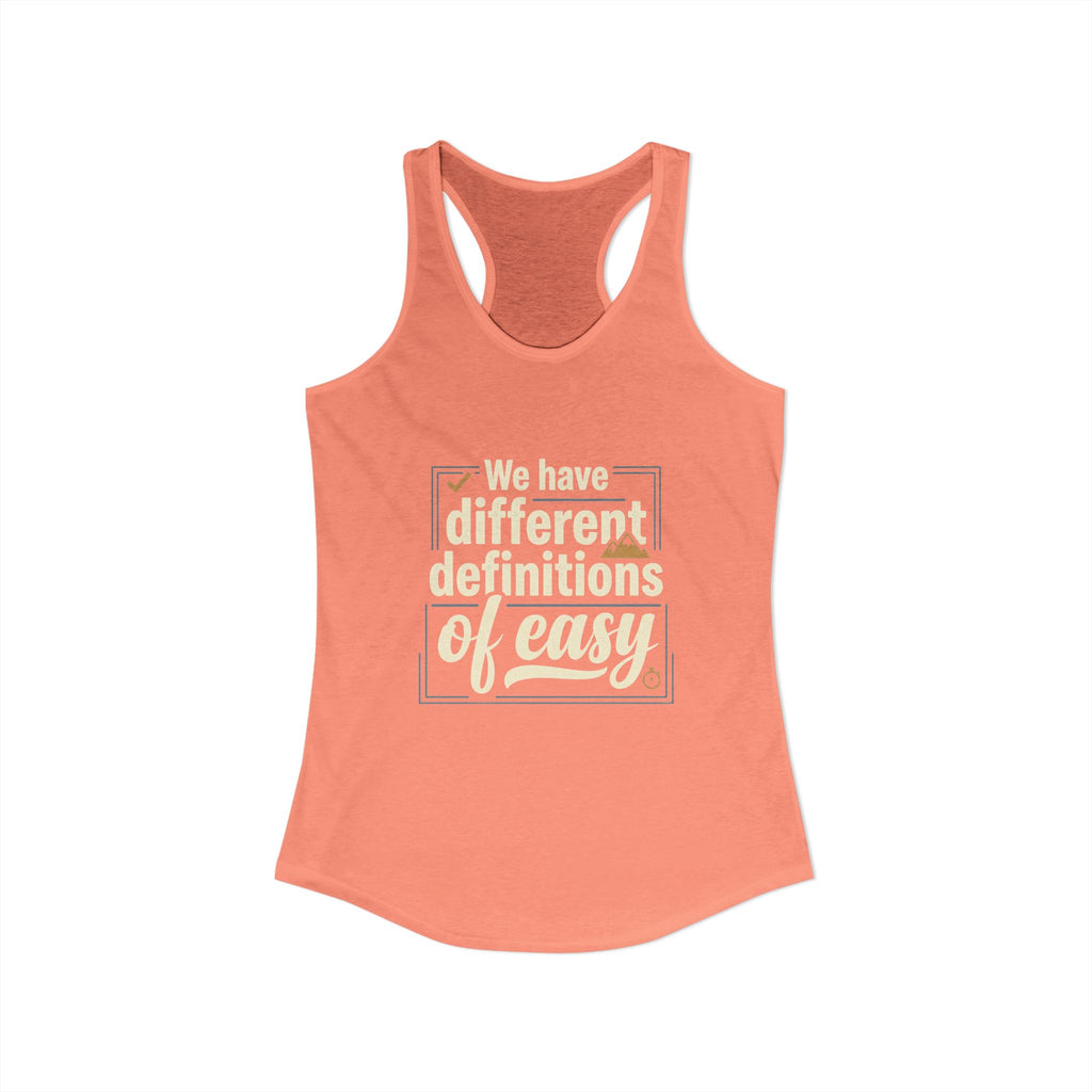 We Have Different Definitions of Easy Women's Ideal Racerback Tank