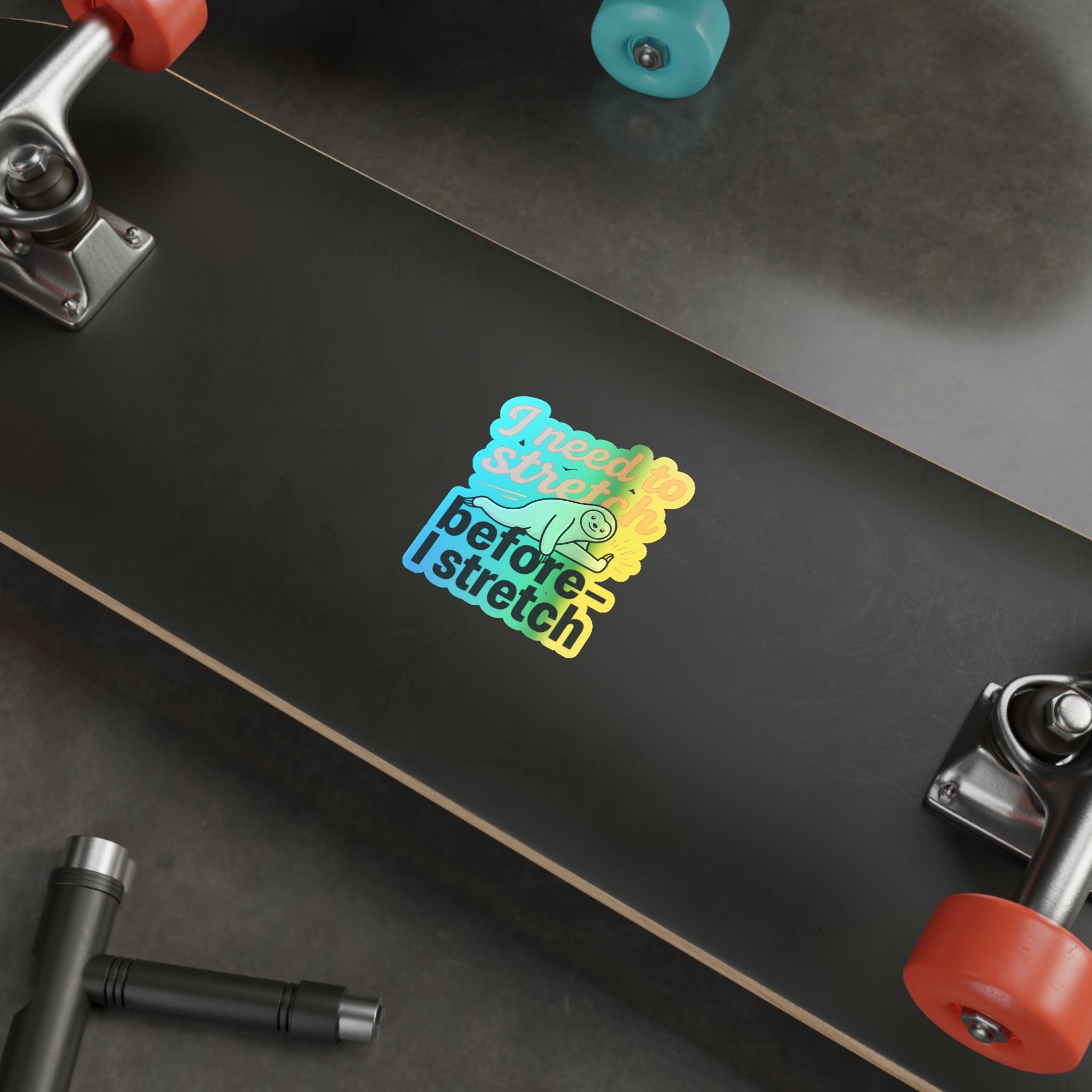 I Need to Stretch Before I Stretch Holographic Die-cut Stickers