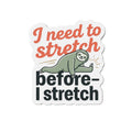 I Need to Stretch Die-Cut Magnets