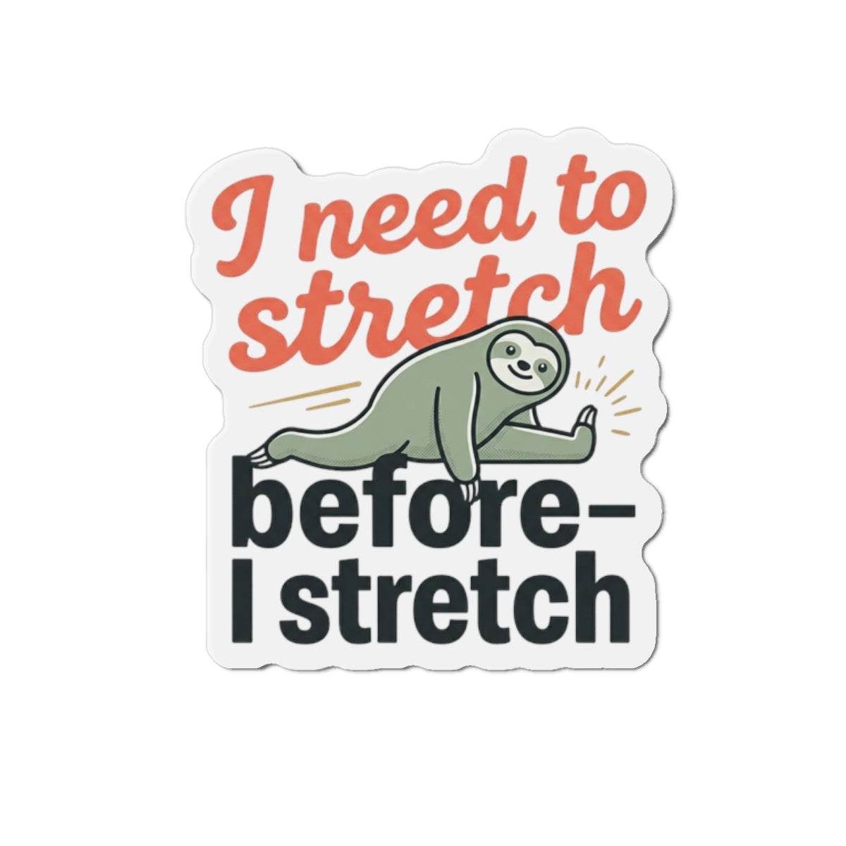 I Need to Stretch Die-Cut Magnets