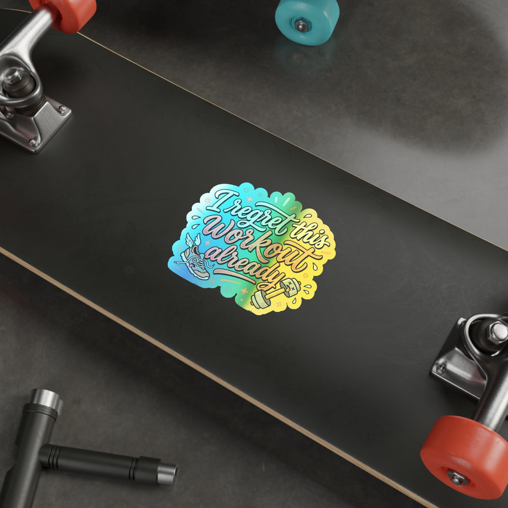 I Regret This Workout Already Holographic Die-cut Stickers