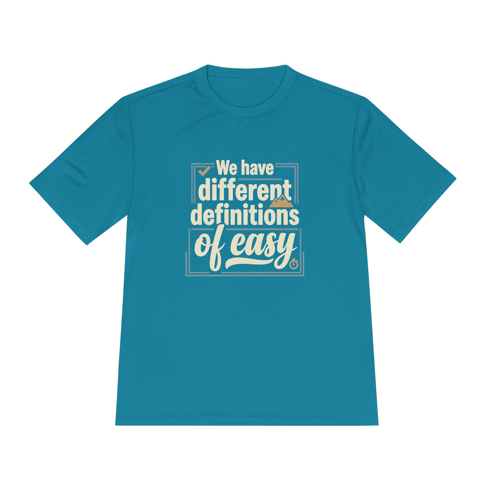 We Have Different Definitions of Easy Unisex Moisture Wicking Tee
