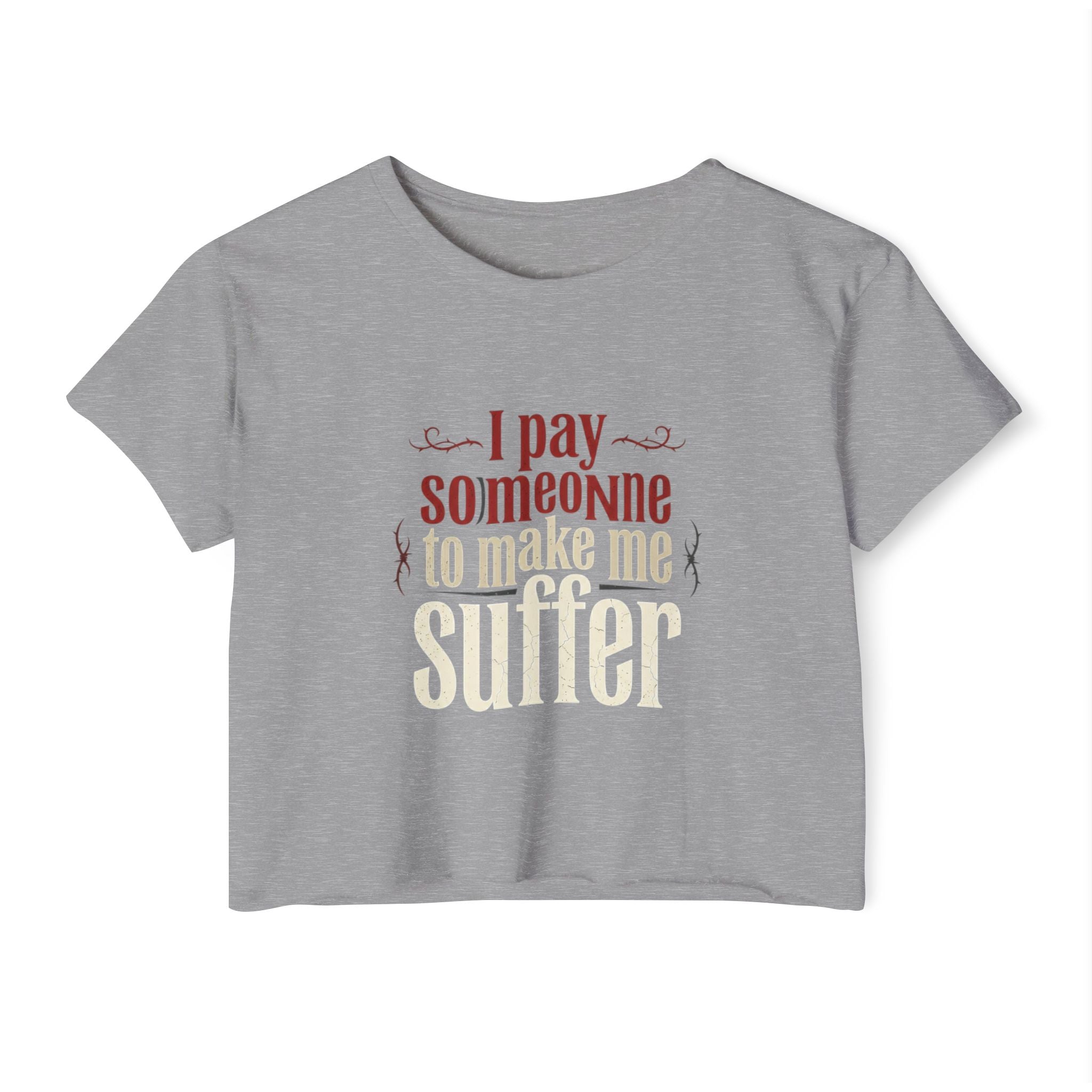 I Pay Someone To Make Me Suffer Women's Festival Crop Top