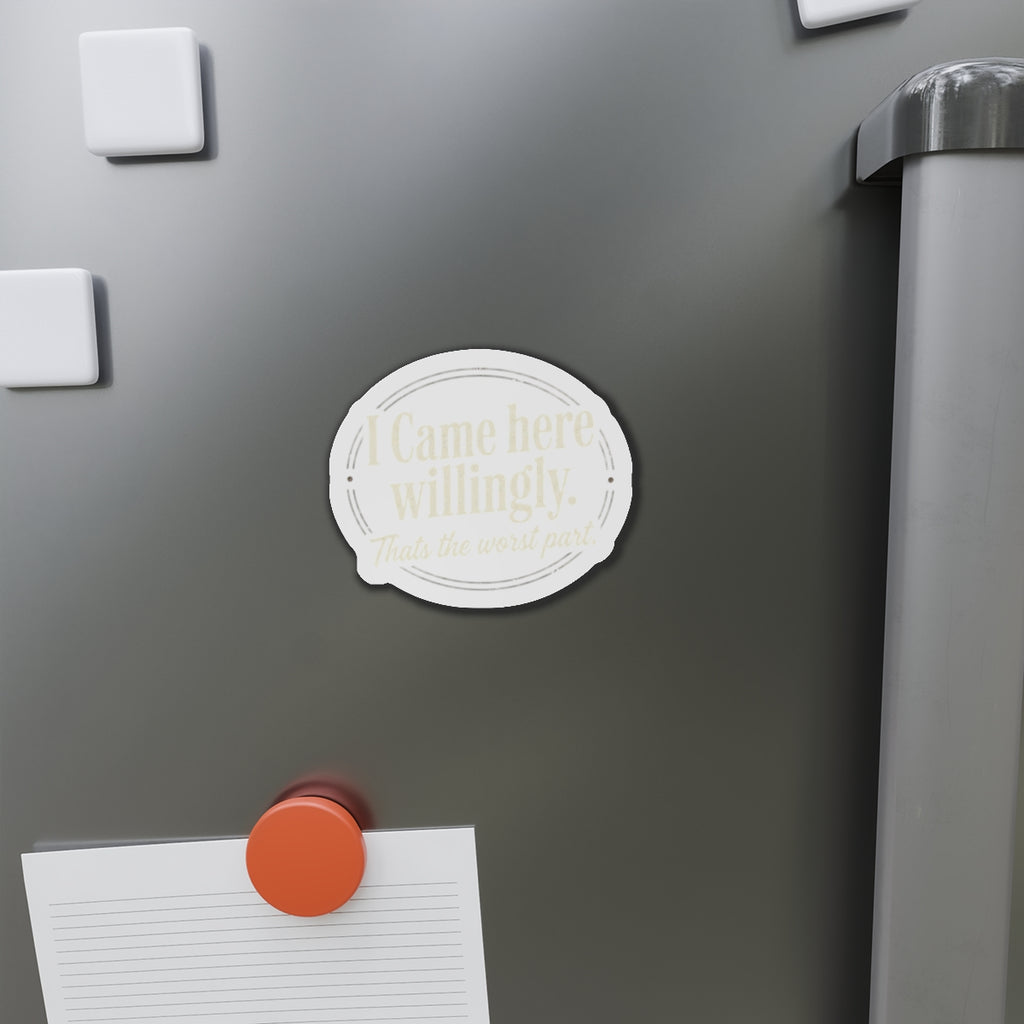 I Came Here Willingly Die-Cut Magnets