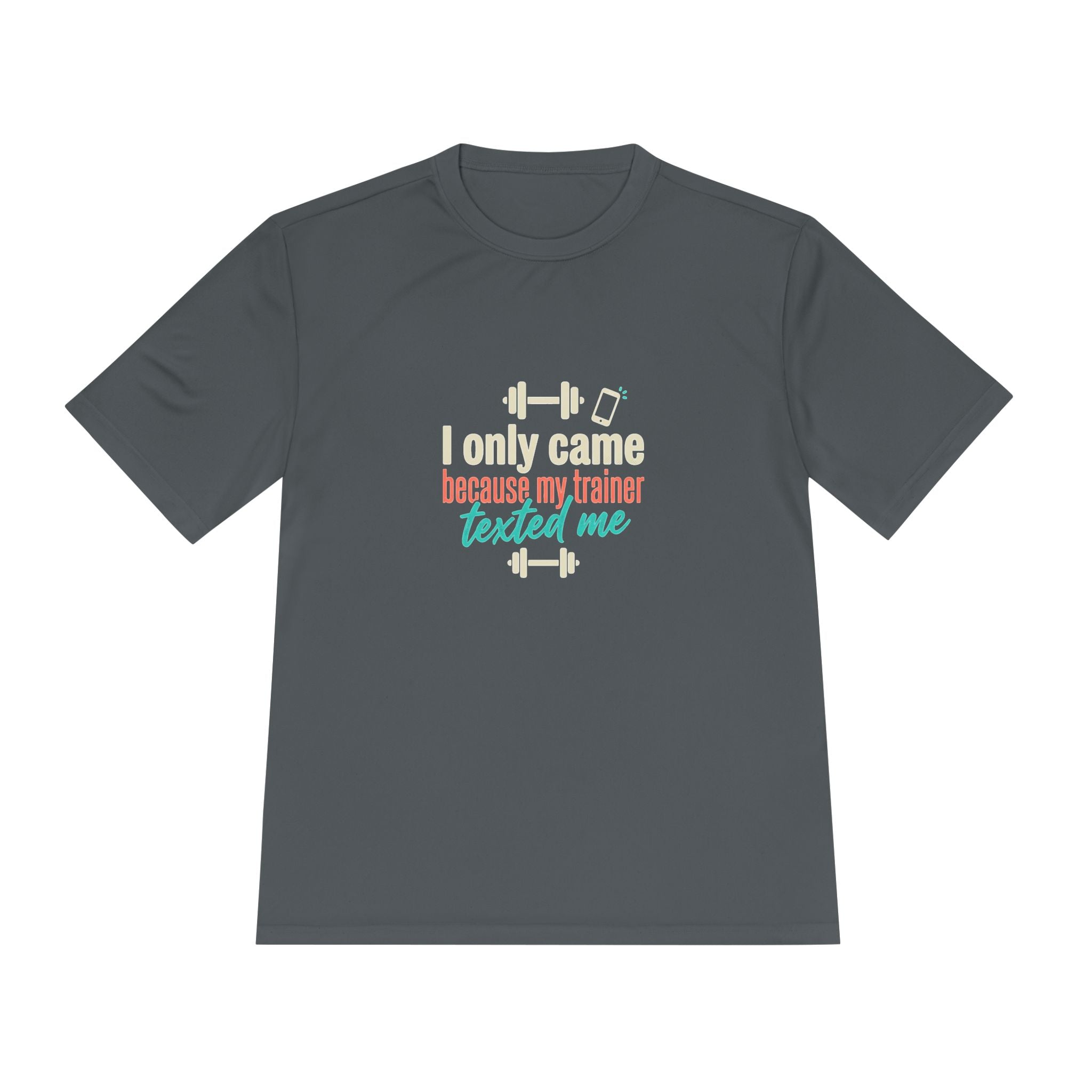 I Only Came Because My Trainer Texted Me Unisex Moisture Wicking Tee