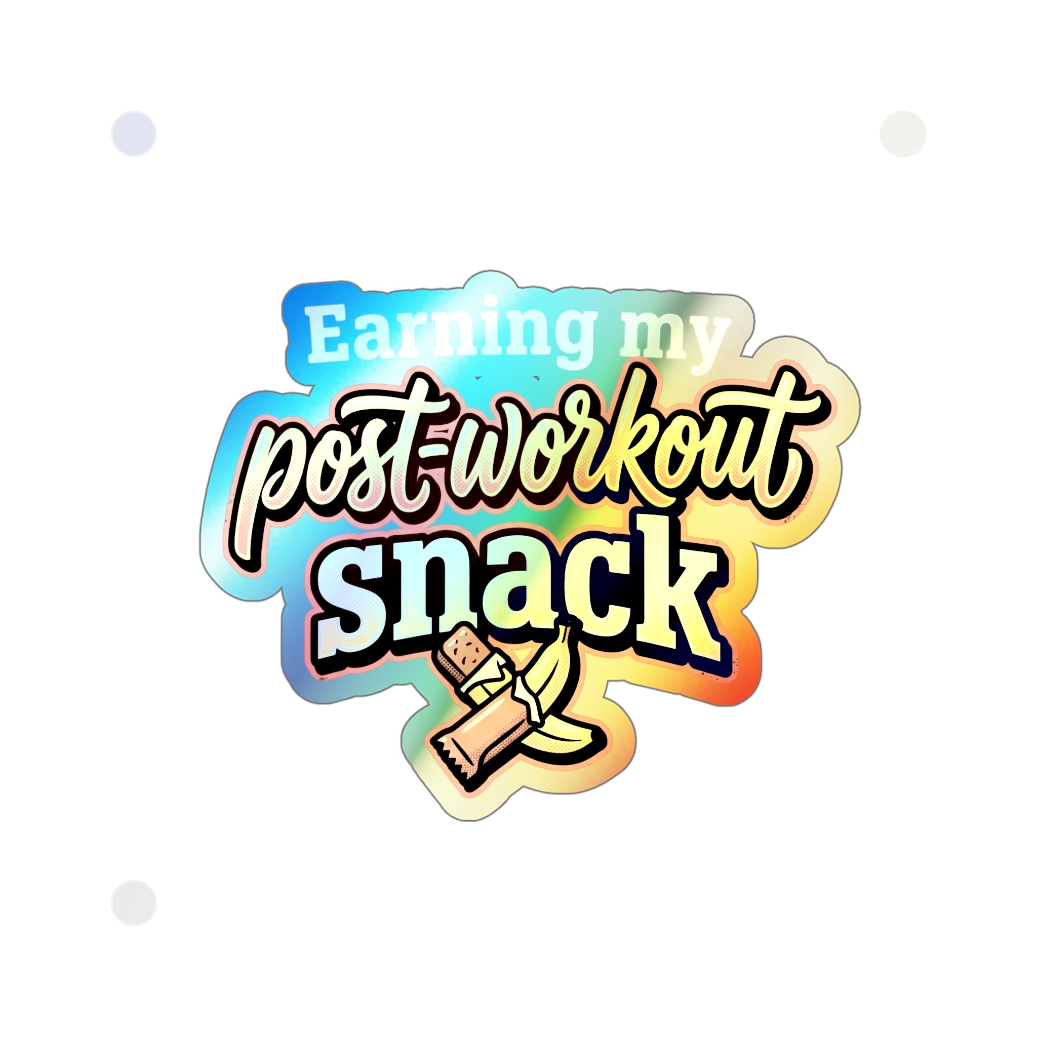 Earning My Post-Workout Snack Holographic Die-cut Stickers