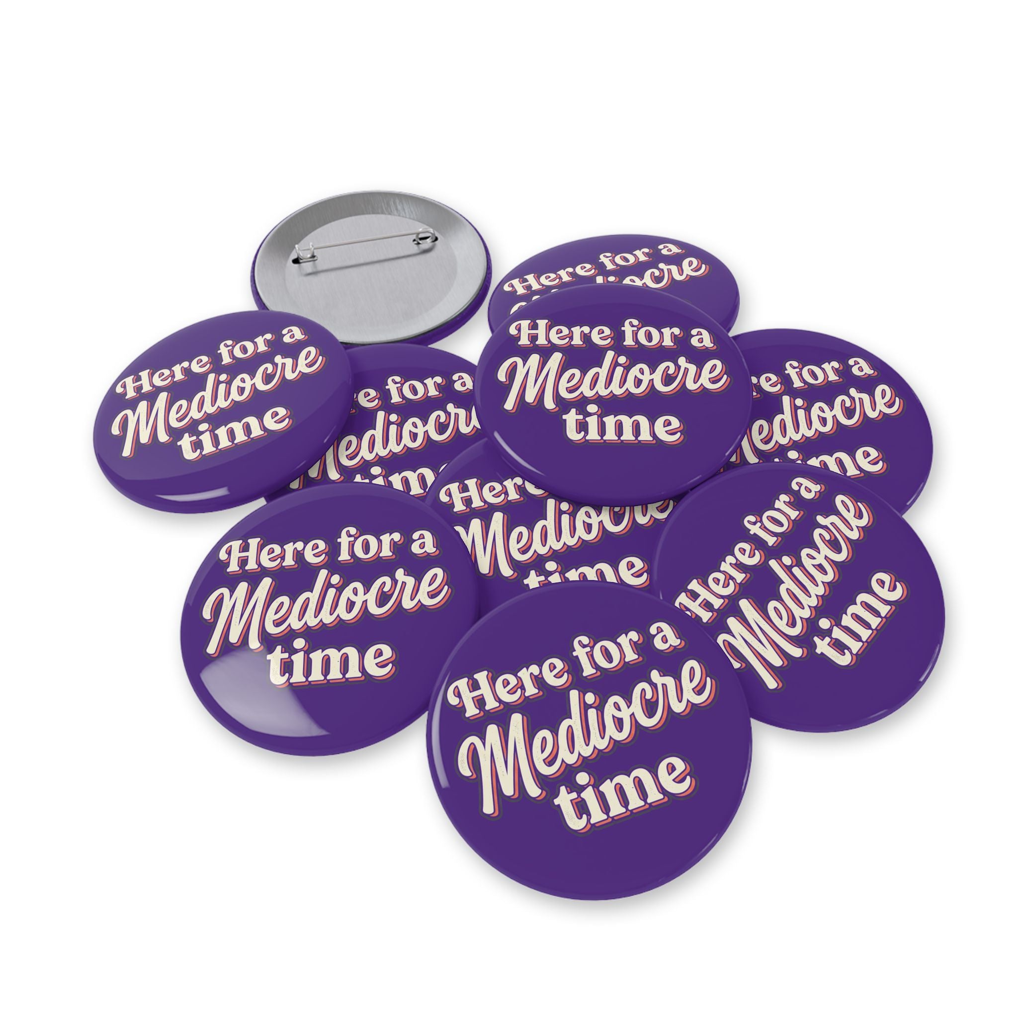 Here for a Mediocre Time Round Pins