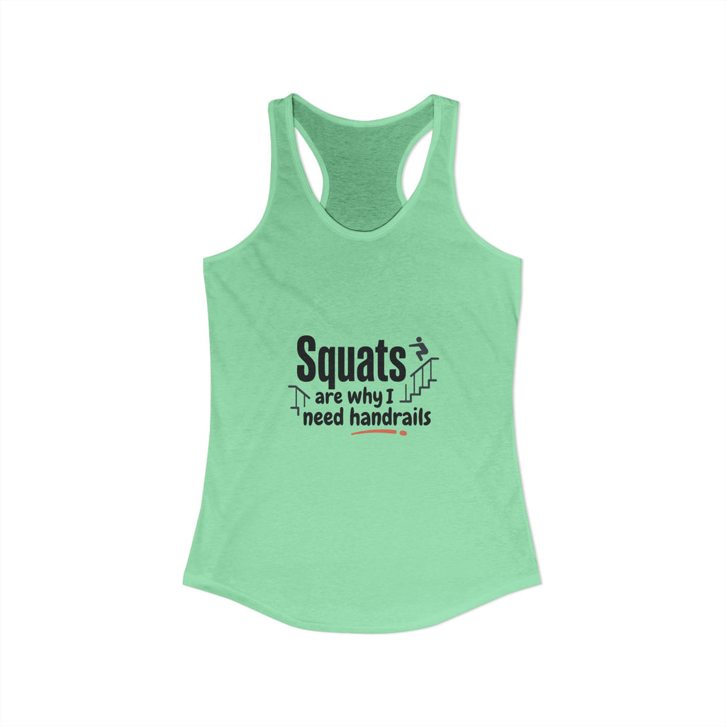 Squats are Why I Need Handrails Women's Ideal Racerback Tank