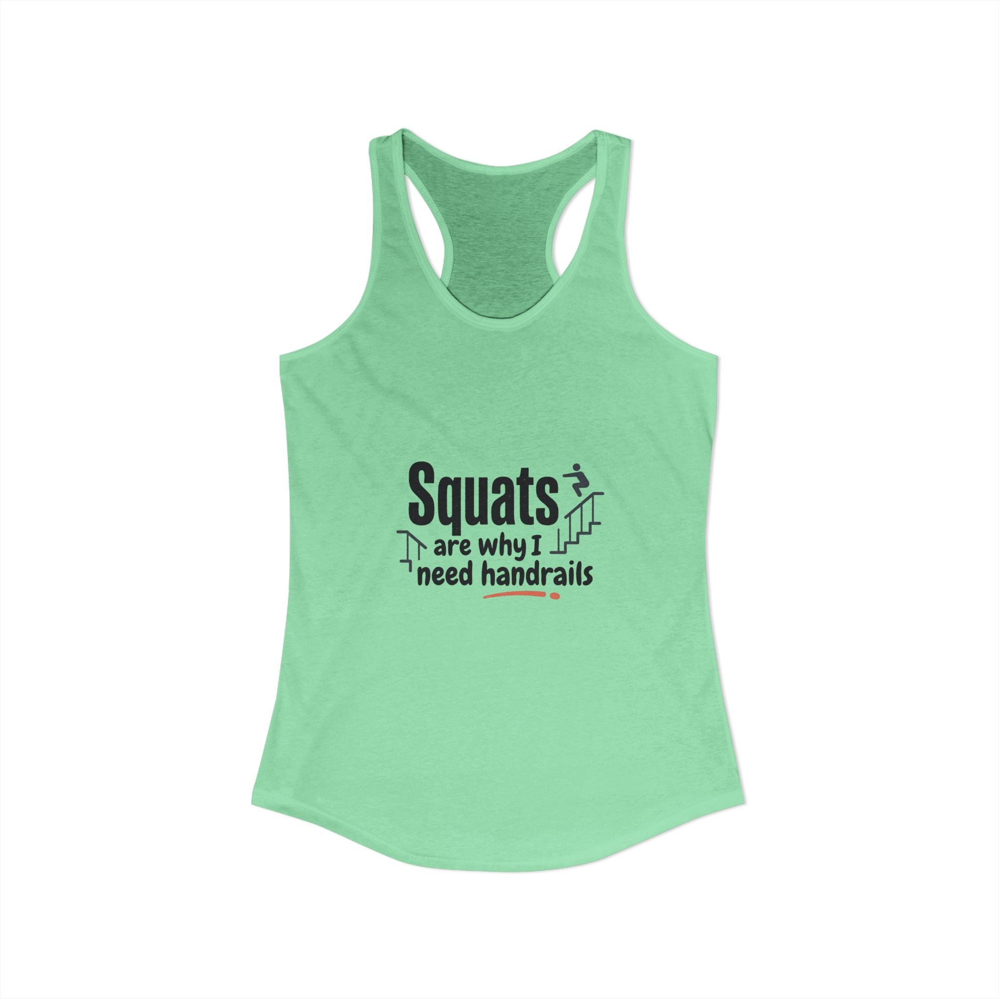 Squats are Why I Need Handrails Women's Ideal Racerback Tank